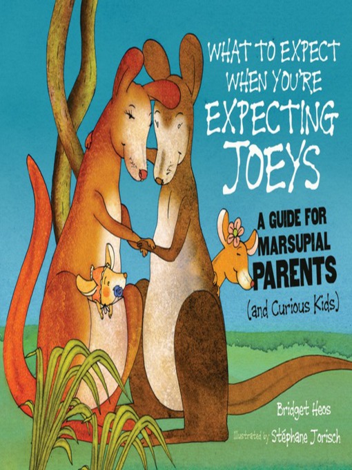 Title details for What to Expect When You're Expecting Joeys by Bridget Heos - Available